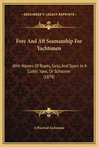 Fore And Aft Seamanship For Yachtsmen
