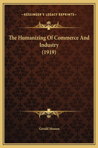 The Humanizing Of Commerce And Industry (1919)