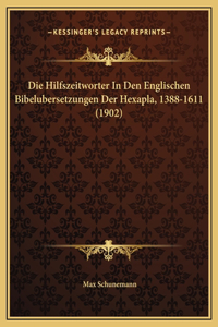 Die Hilfszeitworter In Den Englischen Bibelubersetzungen Der Hexapla, 1388-1611 (1902)