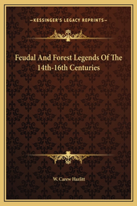 Feudal And Forest Legends Of The 14th-16th Centuries