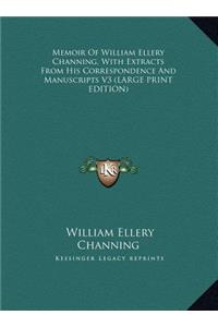 Memoir of William Ellery Channing, with Extracts from His Correspondence and Manuscripts V3