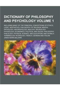 Dictionary of Philosophy and Psychology; Including Many of the Principal Conceptions of Ethics, Logic, Aesthetics, Philosophy of Religion, Mental Path