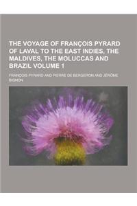 The Voyage of Francois Pyrard of Laval to the East Indies, the Maldives, the Moluccas and Brazil Volume 1