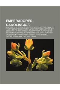 Emperadores Carolingios: Carlomagno, Codex Calixtinus, Palacio de Aquisgran, Ludovico Pio, Emperador del Sacro Imperio Romano Germanico