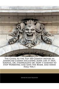The Guide to the Top 100 Comedy Movies in American Cinema Including Some Like It Hot, Tootsie, Dr. Strangelove or