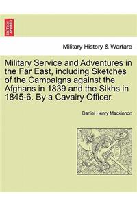 Military Service and Adventures in the Far East, including Sketches of the Campaigns against the Afghans in 1839 and the Sikhs in 1845-6. By a Cavalry Officer.