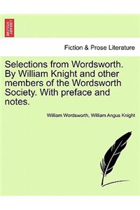 Selections from Wordsworth. by William Knight and Other Members of the Wordsworth Society. with Preface and Notes.