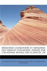 M Moires Couronn S Et M Moires Des Savants Trangers, Publi S Par L'Acad Mie Royale Des Sciences, de