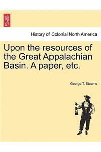 Upon the Resources of the Great Appalachian Basin. a Paper, Etc.