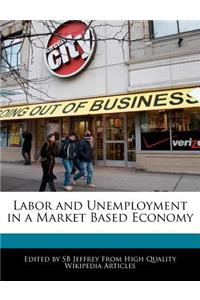 Labor and Unemployment in a Market Based Economy