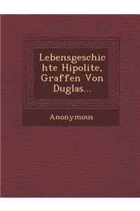 Lebensgeschichte Hipolite, Graffen Von Duglas...