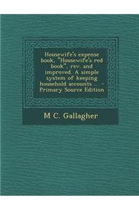 Housewife's Expense Book, Housewife's Red Book, REV. and Improved. a Simple System of Keeping Household Accounts ..