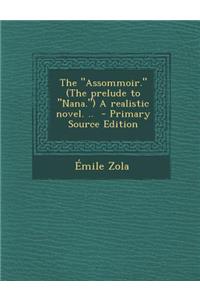 Assommoir. (the Prelude to Nana.) a Realistic Novel. ..