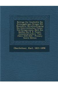 Beitrage Zur Geschichte Des Dreissigjahrigen Krieges Mit Besonderer Berucksichtigung Des Osterreichischen Finanz- Und Kriegswesens. Nach Den Quellen D