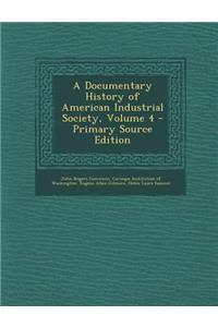 A Documentary History of American Industrial Society, Volume 4