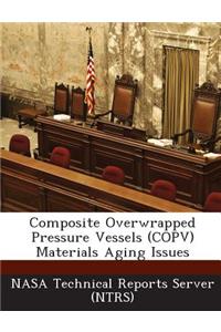 Composite Overwrapped Pressure Vessels (Copv) Materials Aging Issues