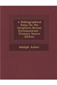 A Bibliographical Essay on the Scriptores Rerum Germanicarum