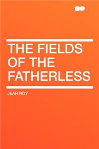 The Fields of the Fatherless