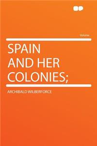Spain and Her Colonies;