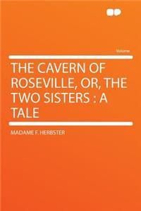 The Cavern of Roseville, Or, the Two Sisters: A Tale