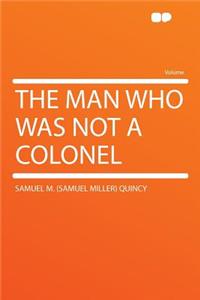The Man Who Was Not a Colonel