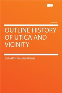 Outline History of Utica and Vicinity