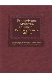 Pennsylvania Archives, Volume 4 - Primary Source Edition