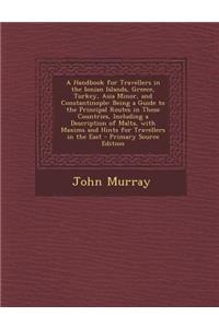 A Handbook for Travellers in the Ionian Islands, Greece, Turkey, Asia Minor, and Constantinople