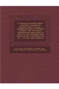 Le Finezze de Pennelli Italiani, Ammirate, E Studiate Da Girupeno Sotto La Scorta, E Disciplina del Genio Di Raffaello D'Vrbino