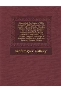 Illustrated Catalogue of [The Series Of] 100 Paintings by Old Masters of the Dutch, Flemish, Italian, French Adn English Schools Belonging to the Sedelmeyer Gallery Which Contains about 1000 [V.3-12