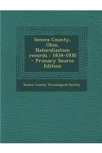Seneca County, Ohio, Naturalization Records: 1834-1930