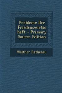 Probleme Der Friedenswirtschaft - Primary Source Edition