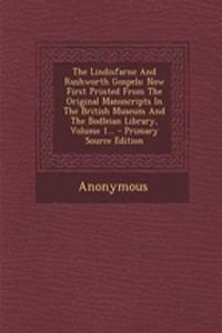 The Lindisfarne and Rushworth Gospels: Now First Printed from the Original Manuscripts in the British Museum and the Bodleian Library, Volume 1...