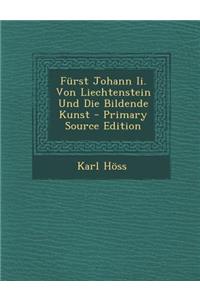 Furst Johann II. Von Liechtenstein Und Die Bildende Kunst - Primary Source Edition
