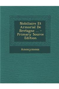 Nobiliaire Et Armorial de Bretagne ... - Primary Source Edition