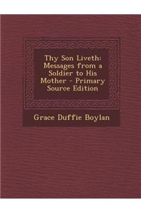 Thy Son Liveth: Messages from a Soldier to His Mother