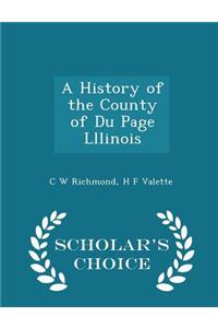 A History of the County of Du Page Lllinois - Scholar's Choice Edition