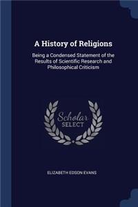 History of Religions: Being a Condensed Statement of the Results of Scientific Research and Philosophical Criticism