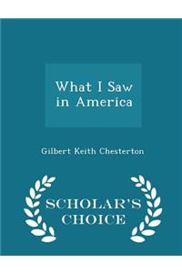 What I Saw in America - Scholar's Choice Edition