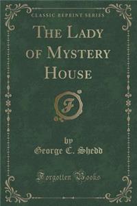 The Lady of Mystery House (Classic Reprint)