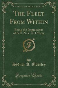 The Fleet from Within: Being the Impressions of a R. N. V. R. Officer (Classic Reprint)