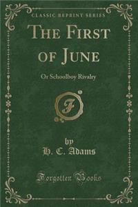 The First of June: Or Schoolboy Rivalry (Classic Reprint)