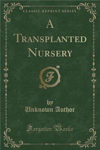 A Transplanted Nursery (Classic Reprint)