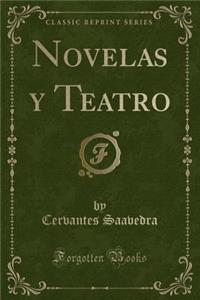 Novelas Y Teatro (Classic Reprint)