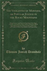 The Vigilantes of Montana, or Popular Justice in the Rocky Mountains