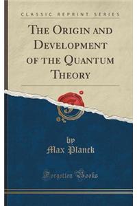 The Origin and Development of the Quantum Theory (Classic Reprint)