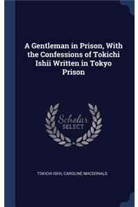 A Gentleman in Prison, With the Confessions of Tokichi Ishii Written in Tokyo Prison