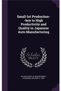 Small-lot Production--key to High Productivity and Quality in Japanese Auto Manufacturing