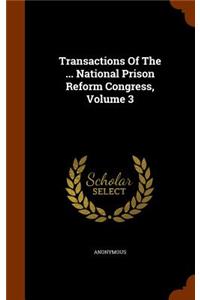 Transactions of the ... National Prison Reform Congress, Volume 3