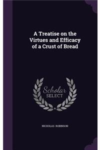 A Treatise on the Virtues and Efficacy of a Crust of Bread